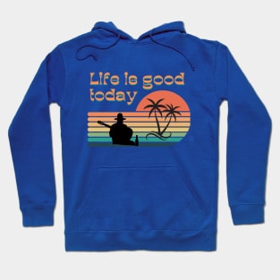 life is good today Hoodie